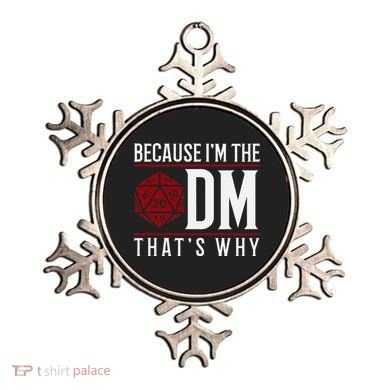Because IM The Dm ThatS Why Ornament