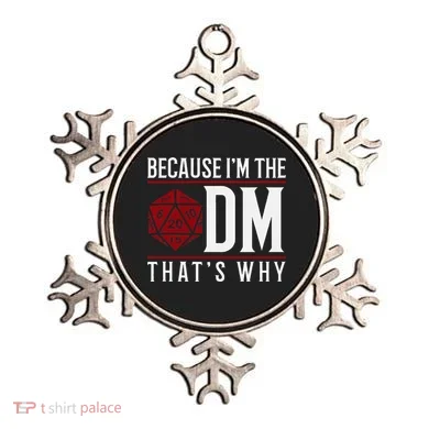Because IM The Dm ThatS Why Ornament