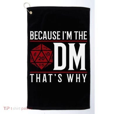 Because IM The Dm ThatS Why Golf Towel