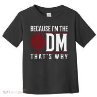 Because IM The Dm ThatS Why Toddler T-Shirt thumb 0