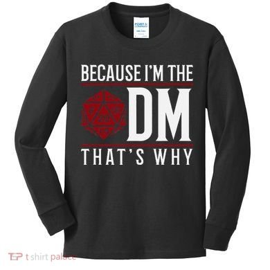 Because IM The Dm ThatS Why Kids Long Sleeve Shirt