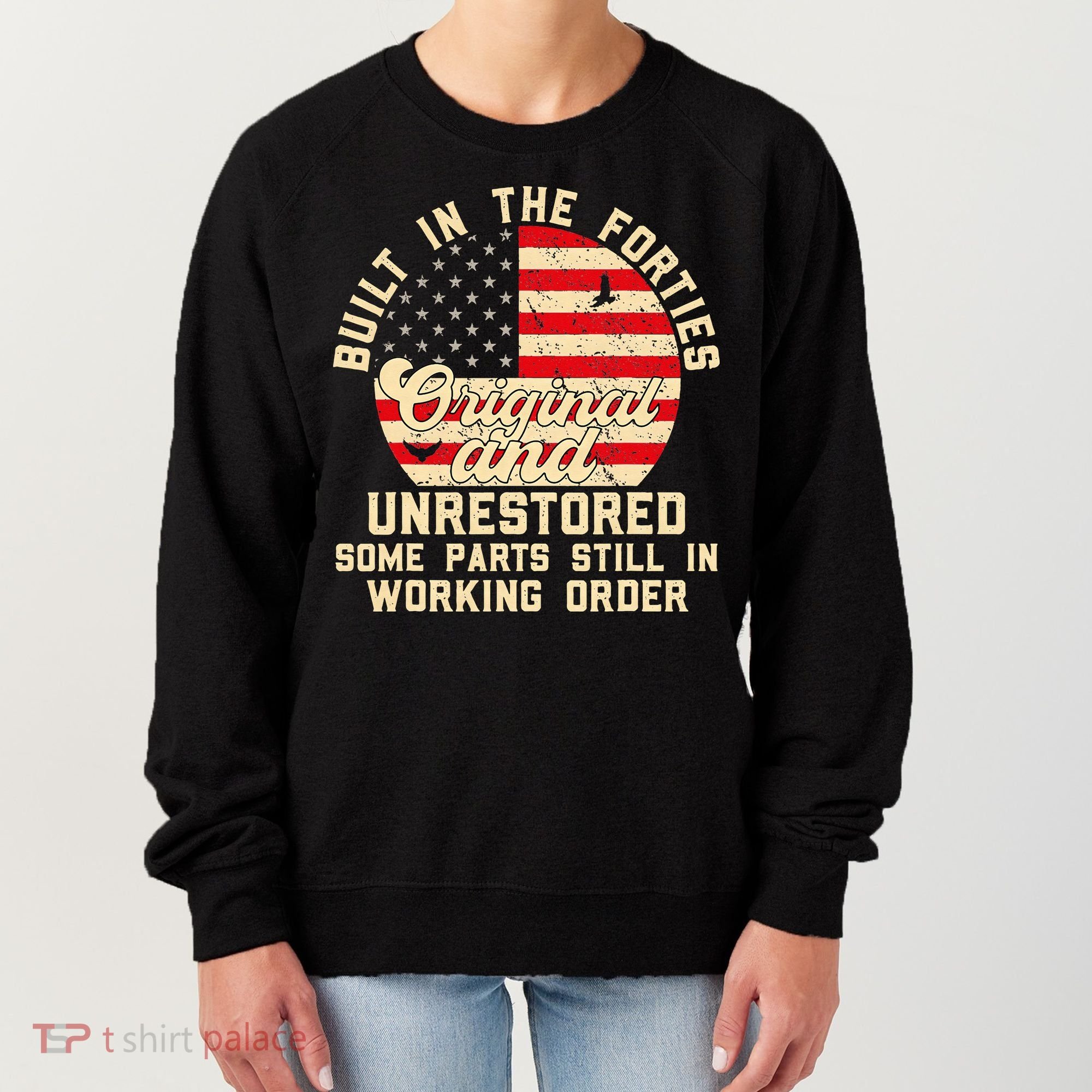 Built In The Forties Original & Unrestored 70th Birthday Women's Sweatshirt