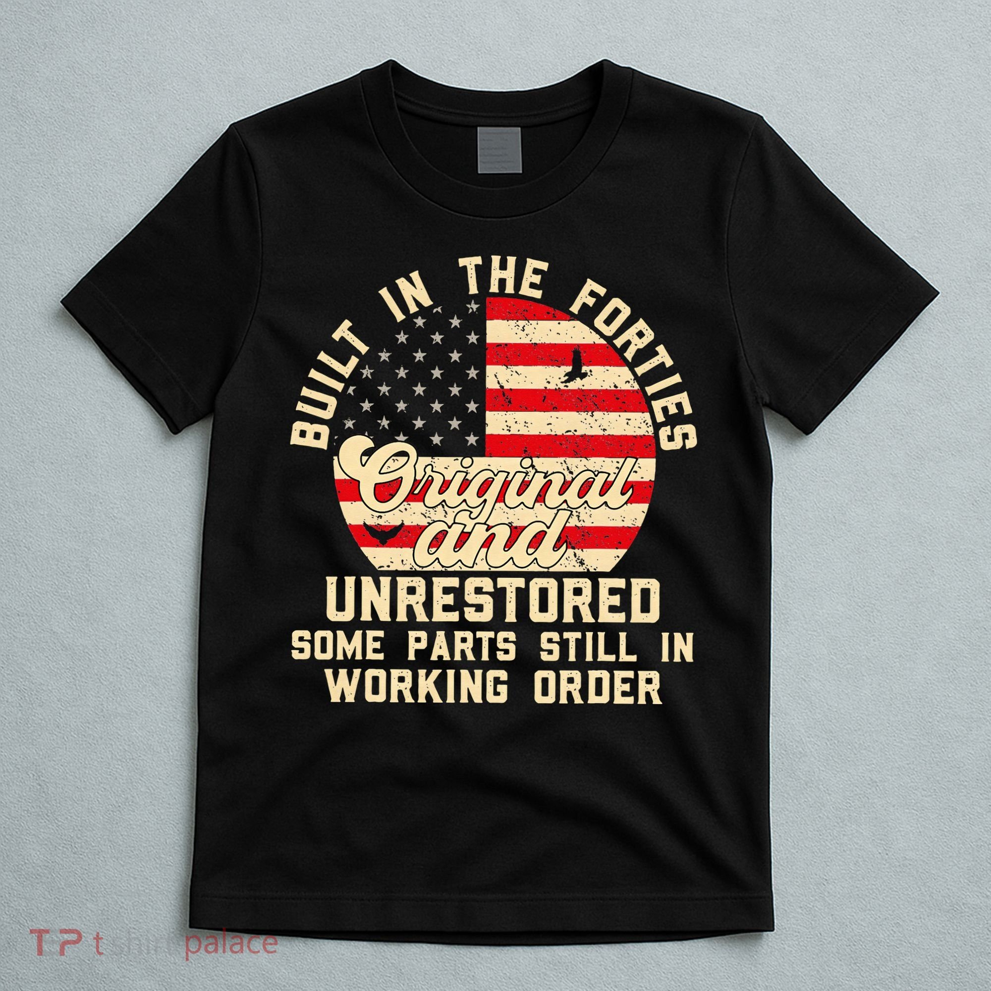Built In The Forties Original & Unrestored 70th Birthday T-Shirt
