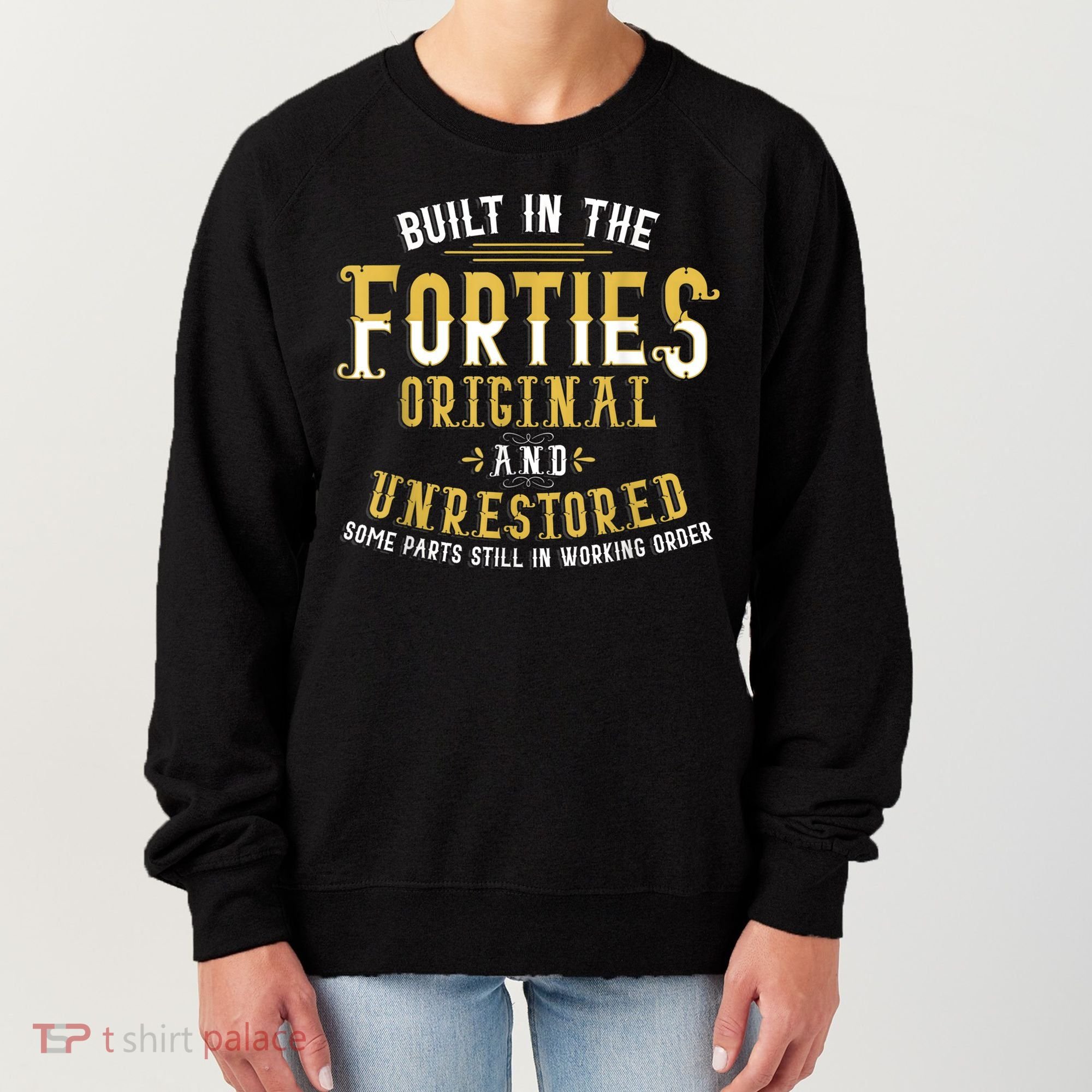 Built In The Forties Original Unrestored 70th Birthday Funny Women's Sweatshirt