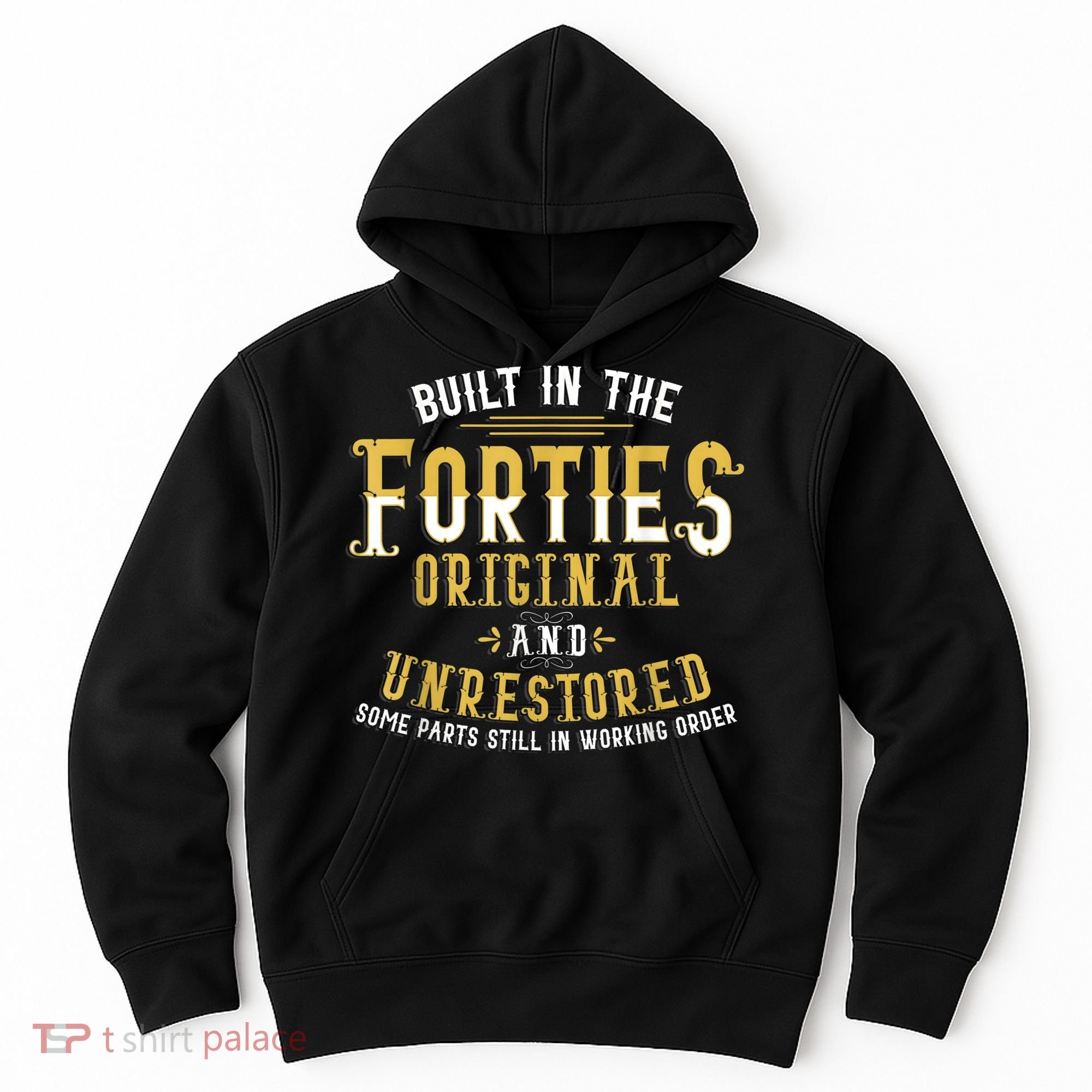 Built In The Forties Original Unrestored 70th Birthday Funny Hoodie
