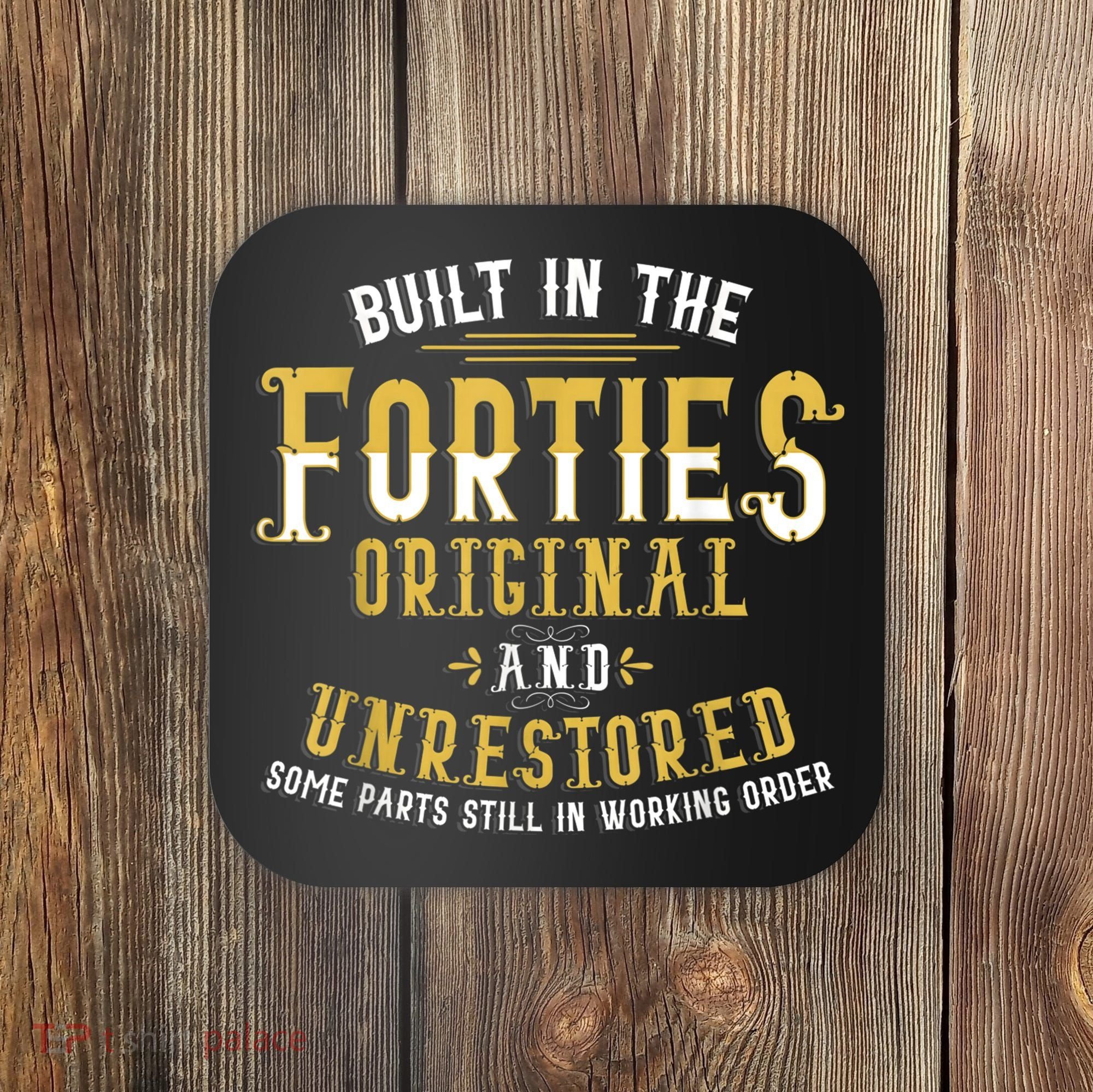 Built In The Forties Original Unrestored 70th Birthday Funny Coaster