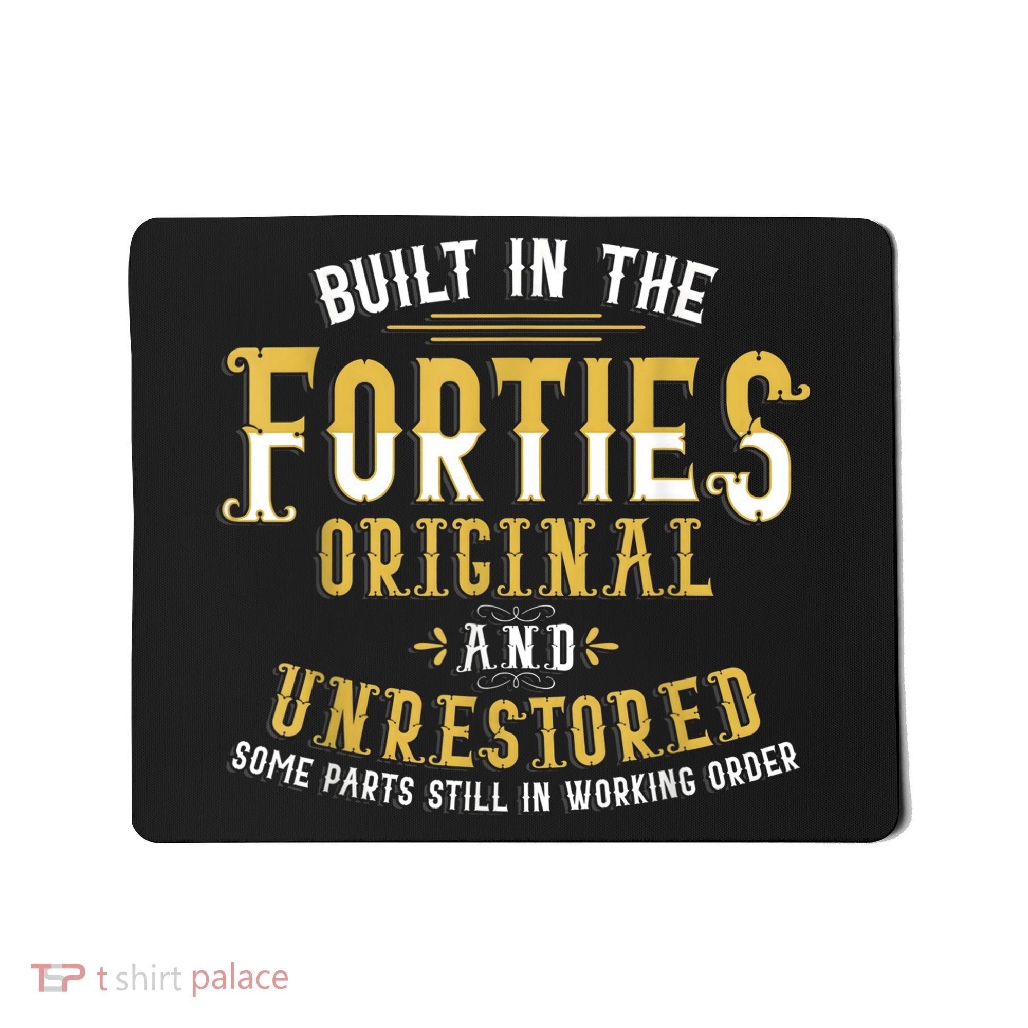 Built In The Forties Original Unrestored 70th Birthday Funny Mousepad