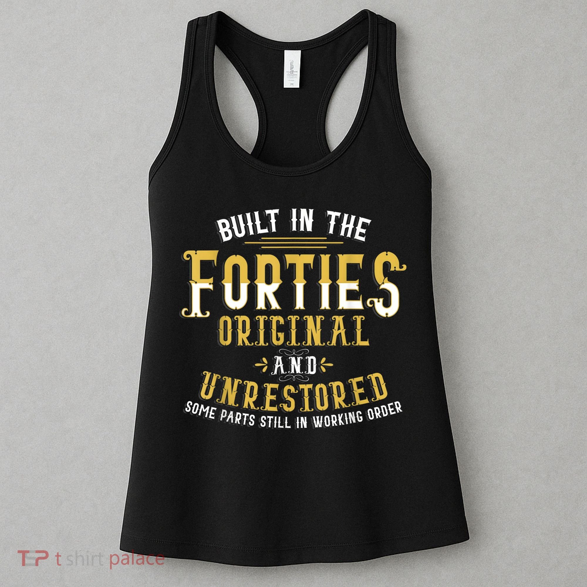 Built In The Forties Original Unrestored 70th Birthday Funny Women's Tank Top