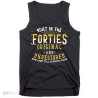 Built In The Forties Original Unrestored 70th Birthday Funny Tank Top thumb 0