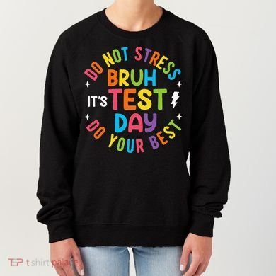 Bruh Its Test Day Rock The Test Teacher Student Testing Day Women's Sweatshirt