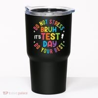 Bruh Its Test Day Rock The Test Teacher Student Testing Day Tumbler thumb 0