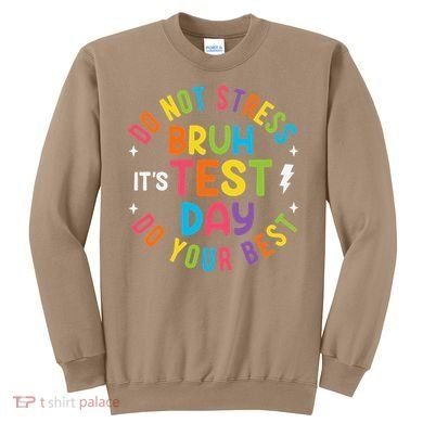 Bruh Its Test Day Rock The Test Teacher Student Testing Day Sweatshirt
