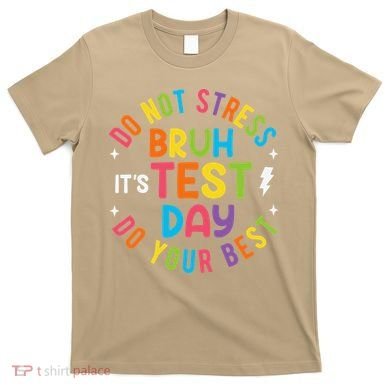 Bruh Its Test Day Rock The Test Teacher Student Testing Day T-Shirt
