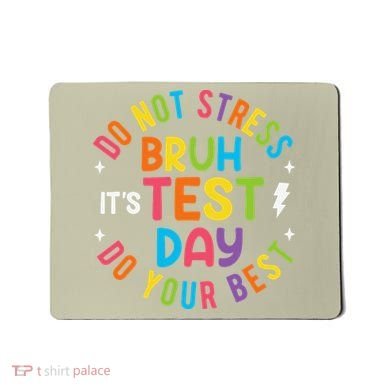 Bruh Its Test Day Rock The Test Teacher Student Testing Day Mousepad