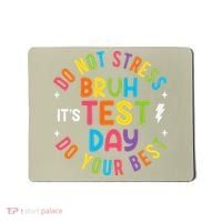 Bruh Its Test Day Rock The Test Teacher Student Testing Day Mousepad thumb 0