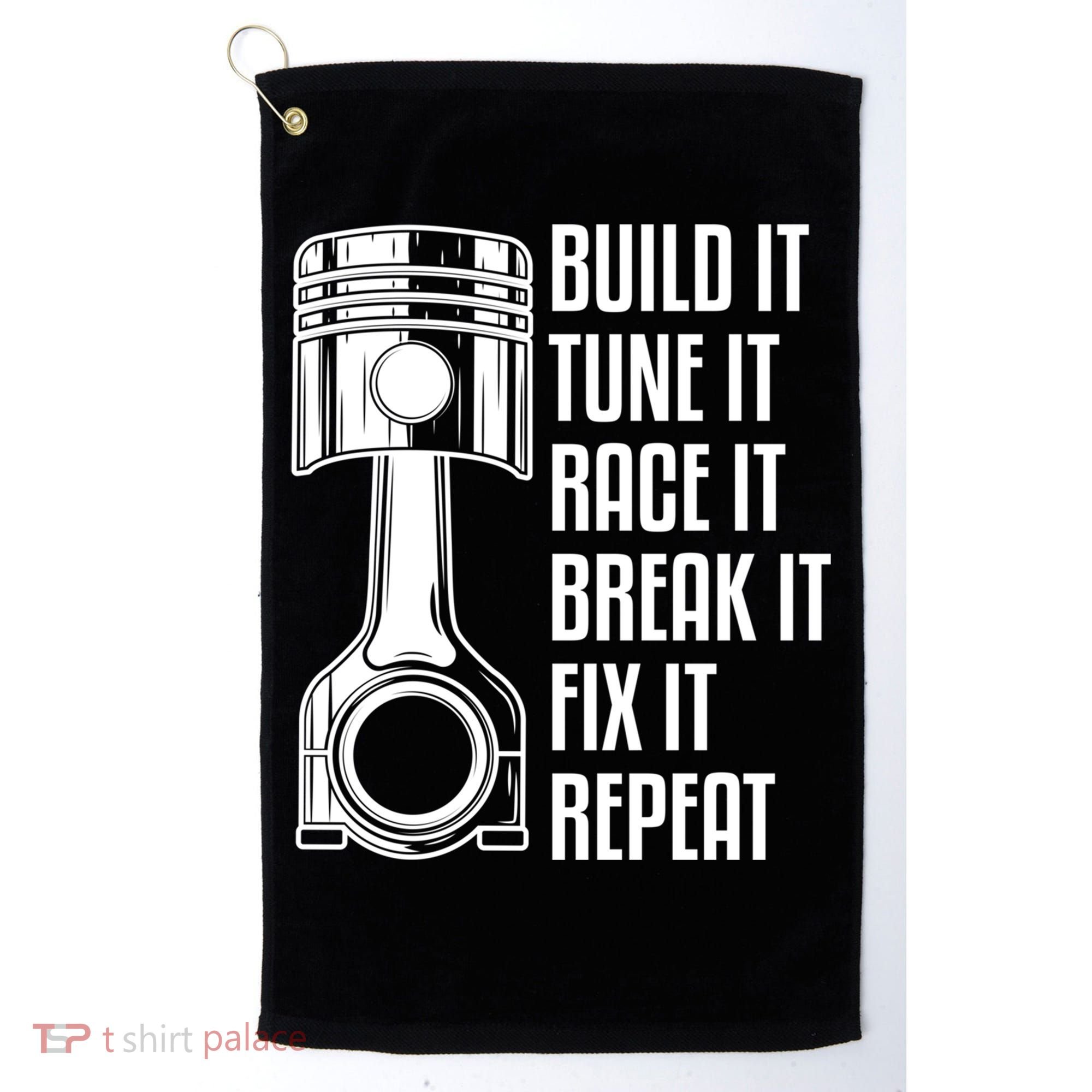 Build It Tune It Race It Break It Fix It Repeat Mechanic Gift Golf Towel