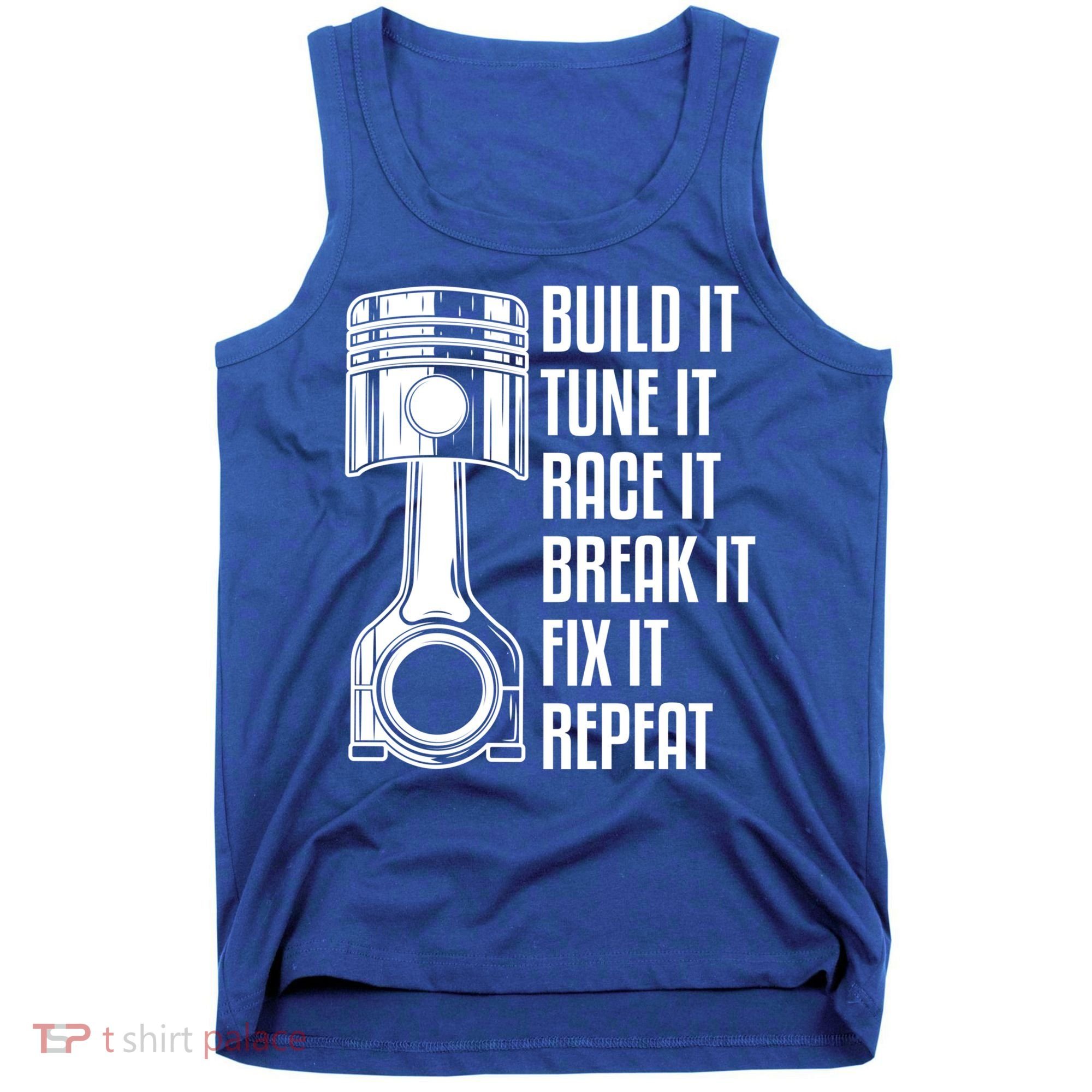 Build It Tune It Race It Break It Fix It Repeat Mechanic Gift Tank Top