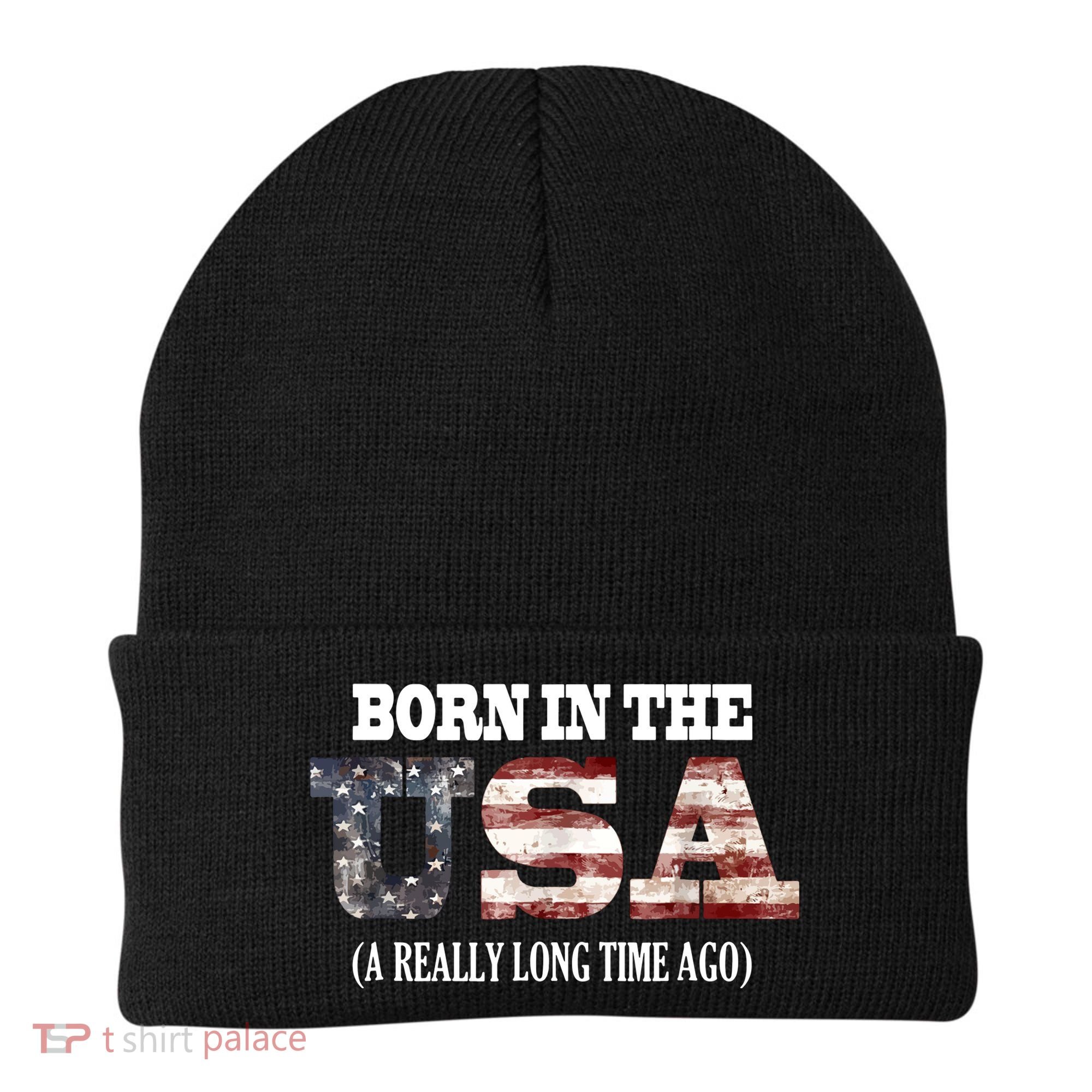 Born In The USA A Really Long Time Ago Funny Birthday Beanie