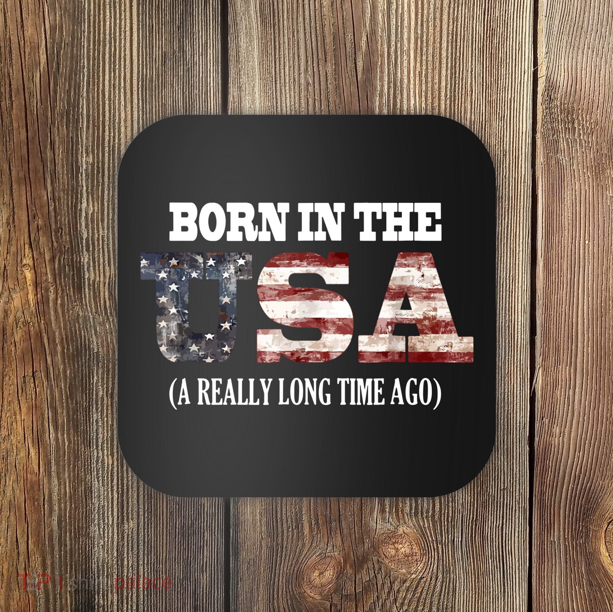 Born In The USA A Really Long Time Ago Funny Birthday Coaster