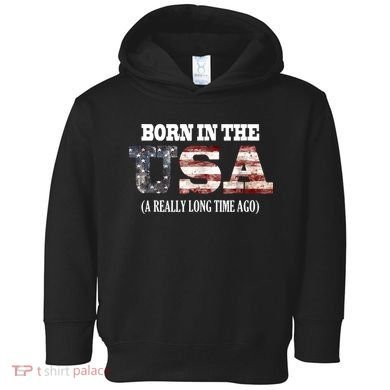 Born In The USA A Really Long Time Ago Funny Birthday Toddler Hoodie