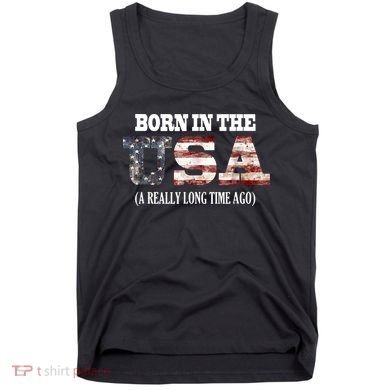 Born In The USA A Really Long Time Ago Funny Birthday Tank Top