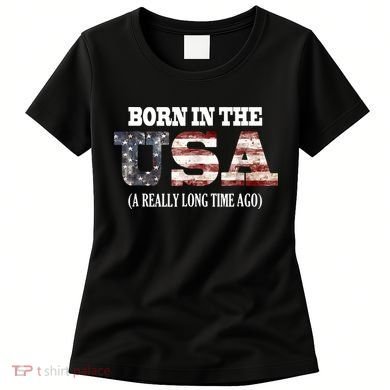 Born In The USA A Really Long Time Ago Funny Birthday Women's T-Shirt