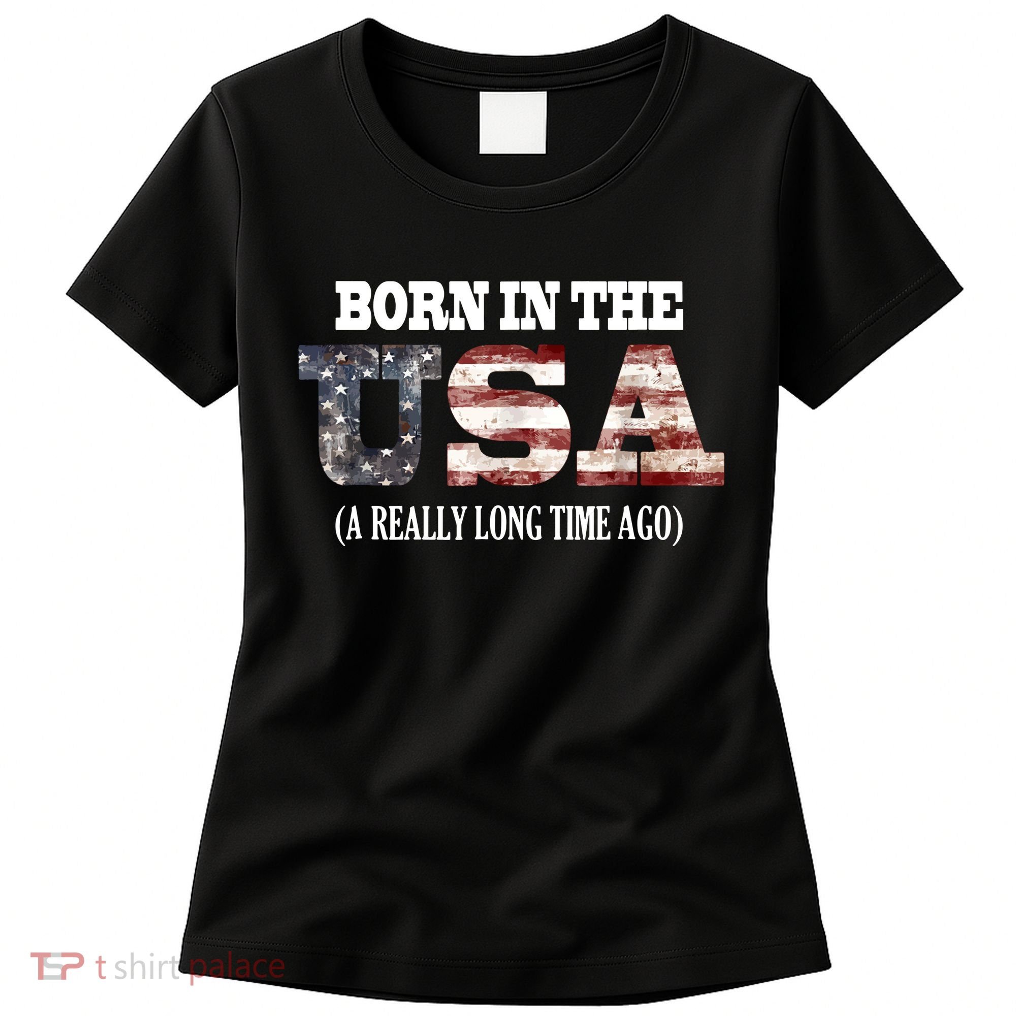 Born In The USA A Really Long Time Ago Funny Birthday Women's T-Shirt