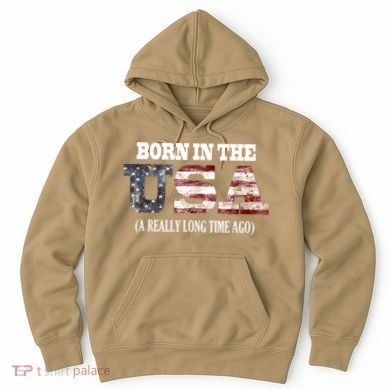 Born In The USA A Really Long Time Ago Funny Birthday Hoodie