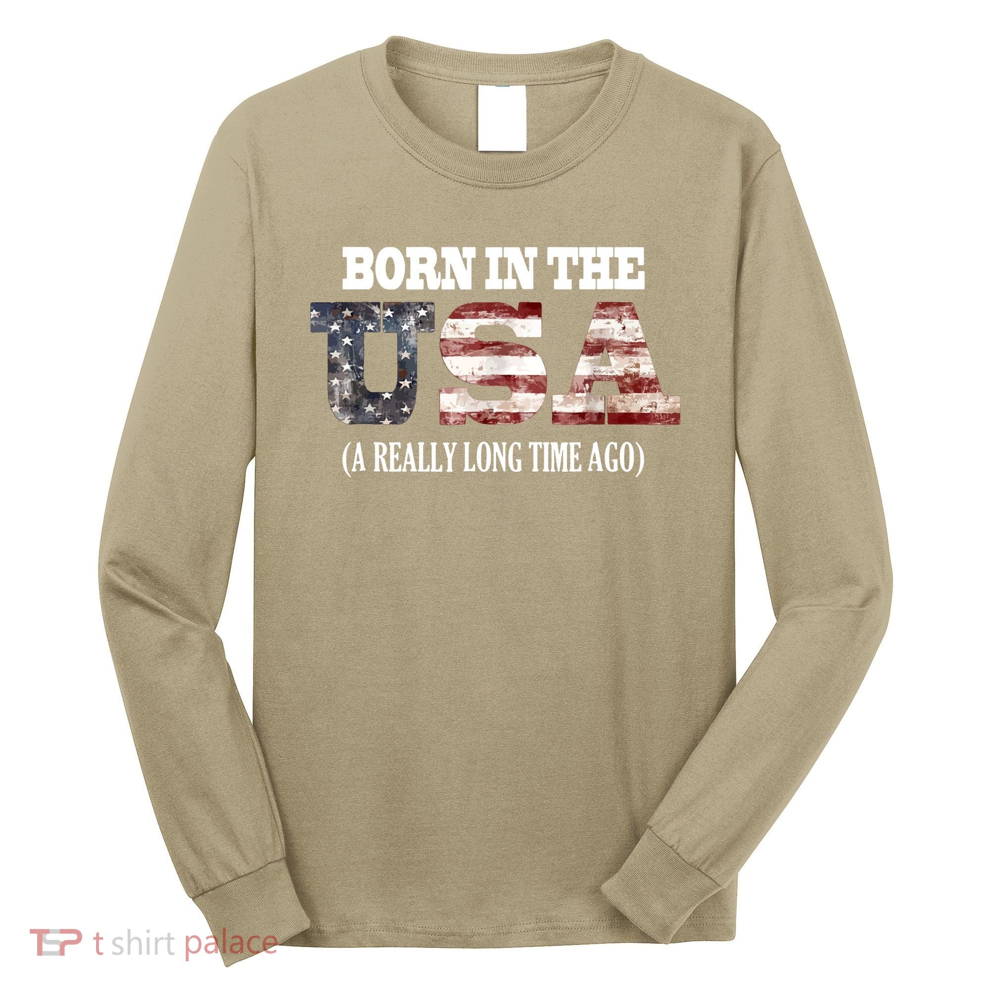 Born In The USA A Really Long Time Ago Funny Birthday Long Sleeve Shirt