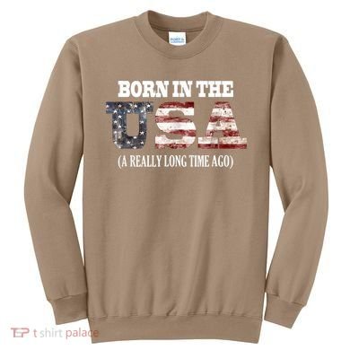 Born In The USA A Really Long Time Ago Funny Birthday Sweatshirt