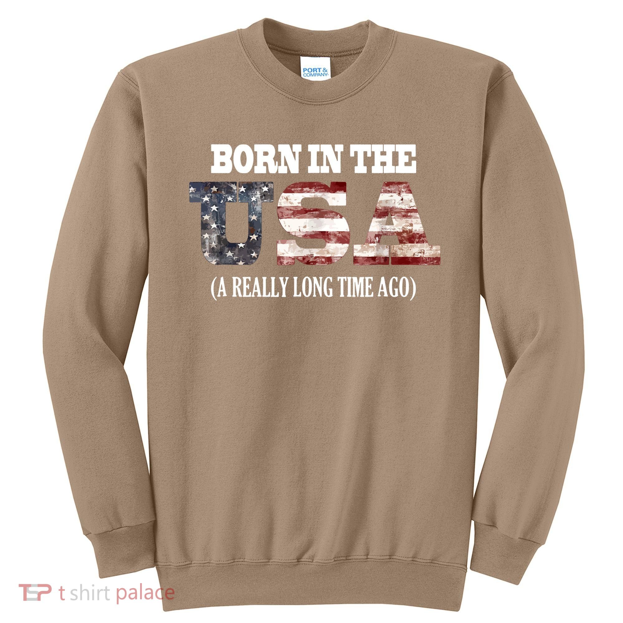 Born In The USA A Really Long Time Ago Funny Birthday Sweatshirt
