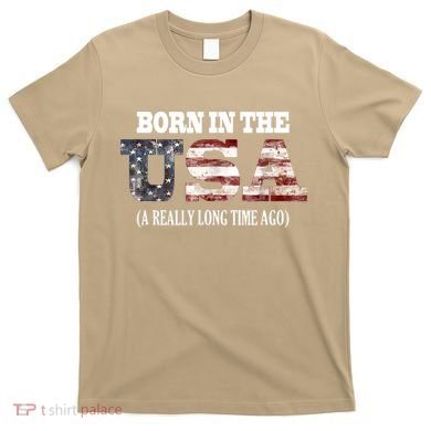 Born In The USA A Really Long Time Ago Funny Birthday T-Shirt