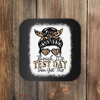 Bruh Its Test Day You Got This Testing Day Teacher Tie Dye Coaster