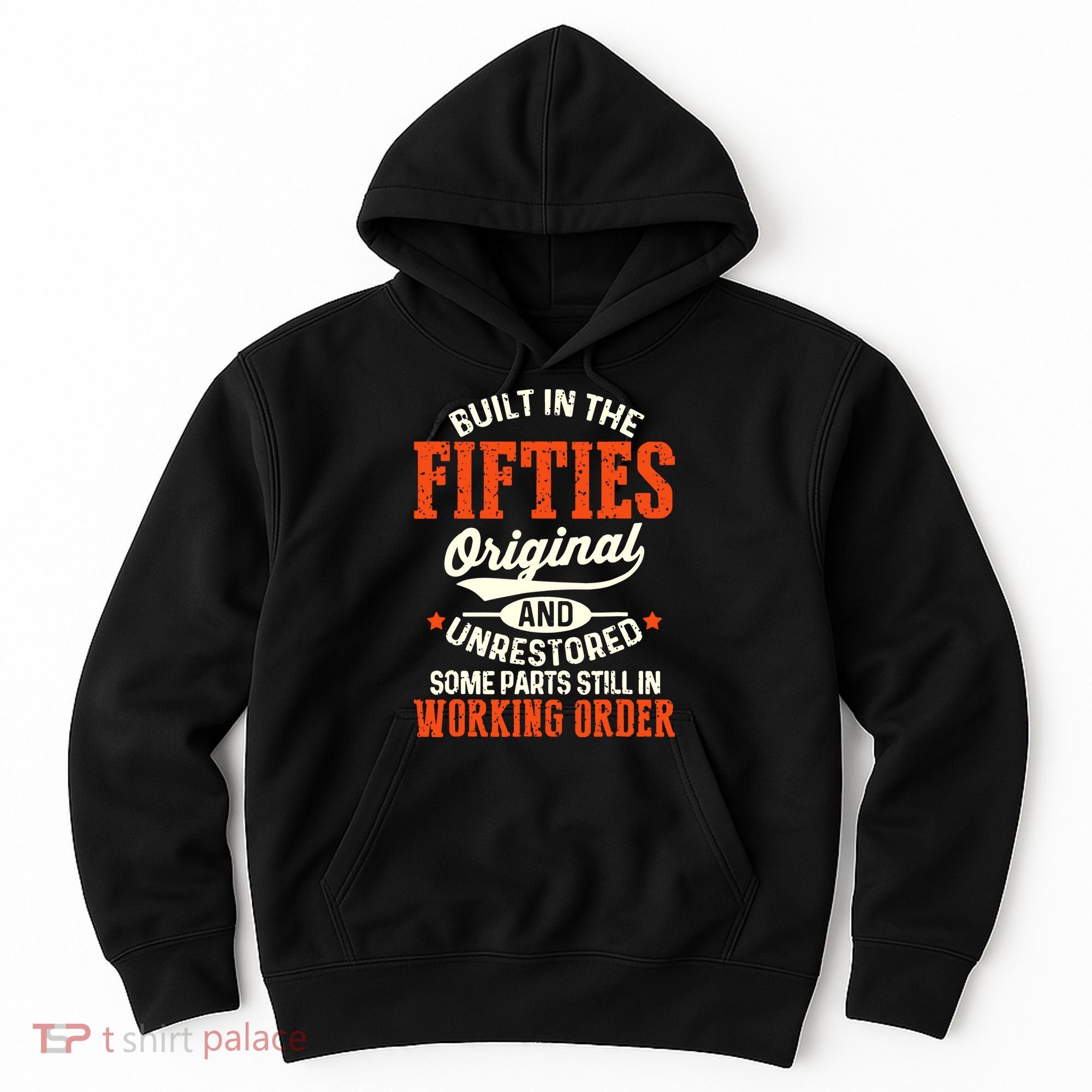 Built In The Fifties Original And Unrestored Funny Birthday Hoodie