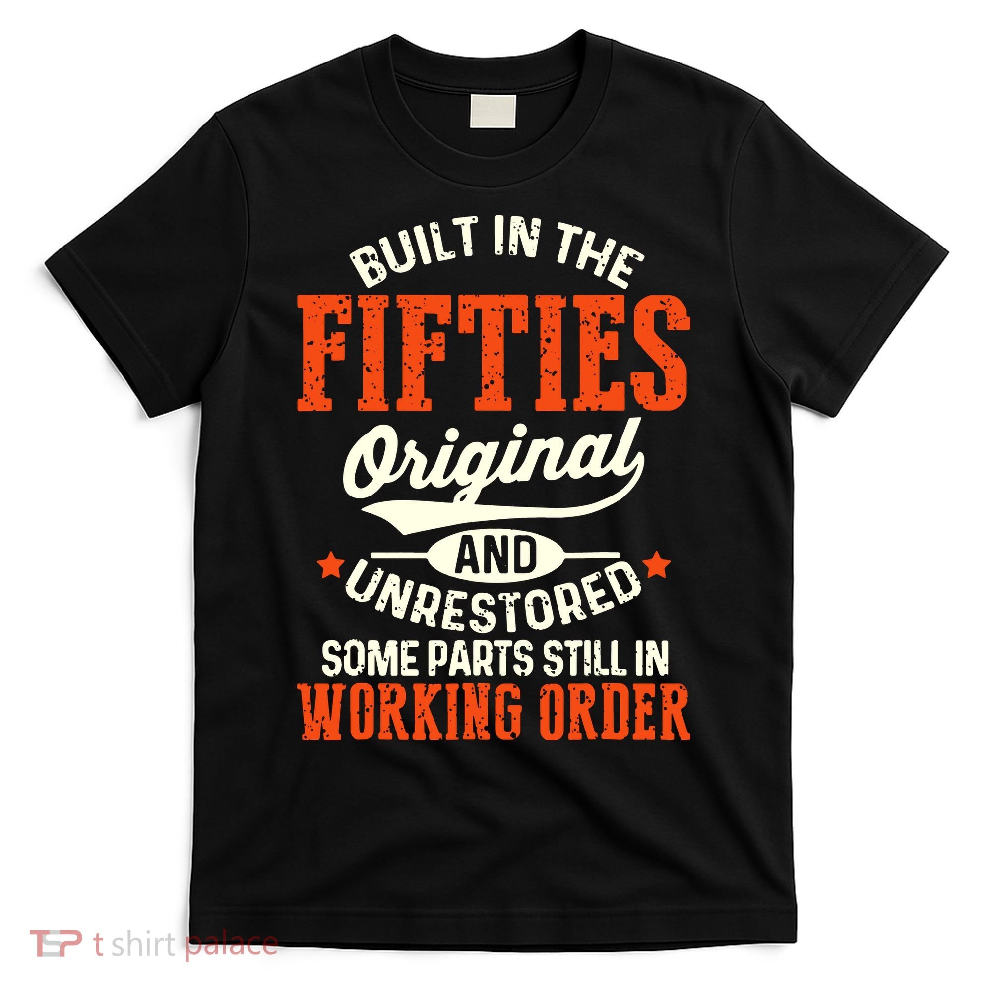 Built In The Fifties Original And Unrestored Funny Birthday T-Shirt