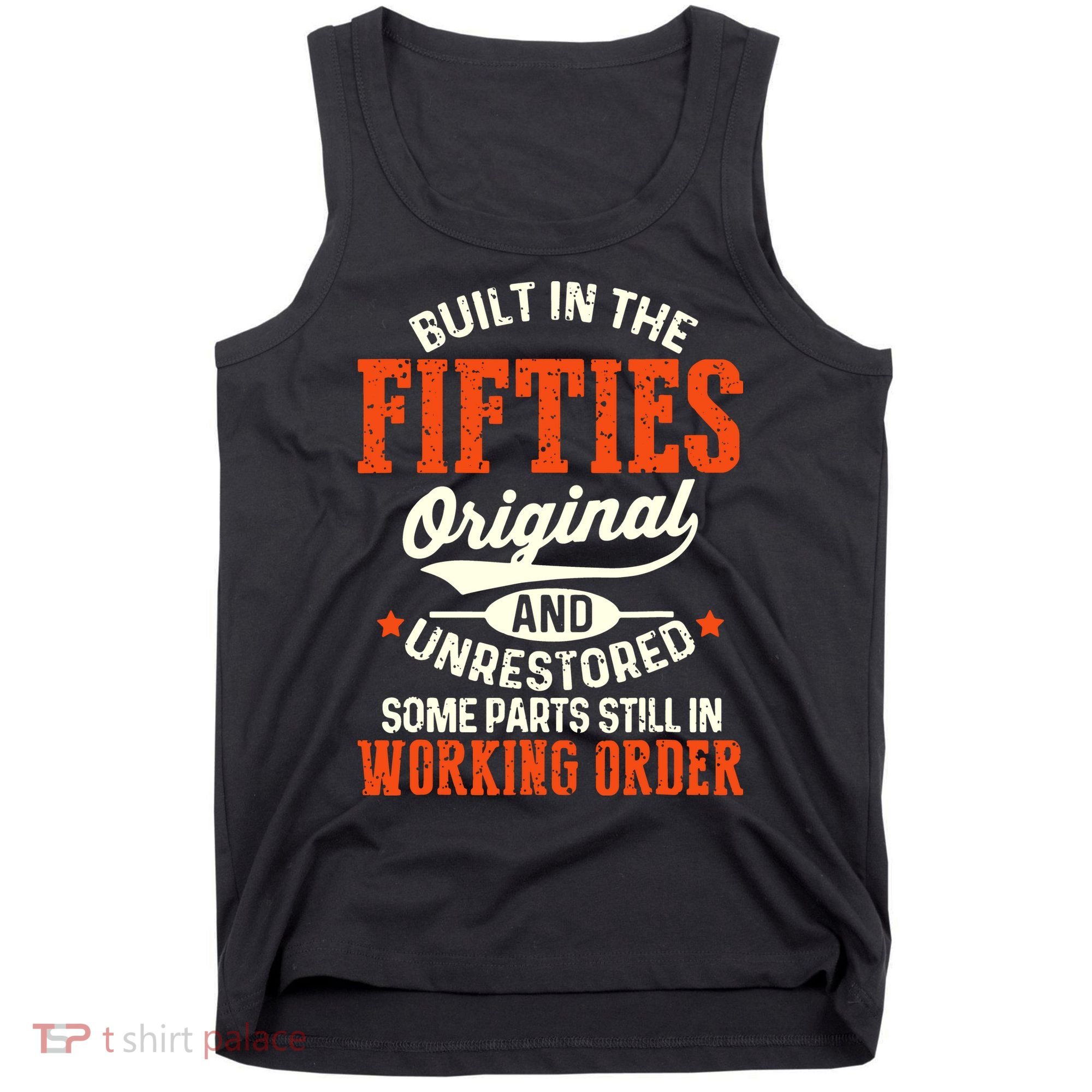 Built In The Fifties Original And Unrestored Funny Birthday Tank Top