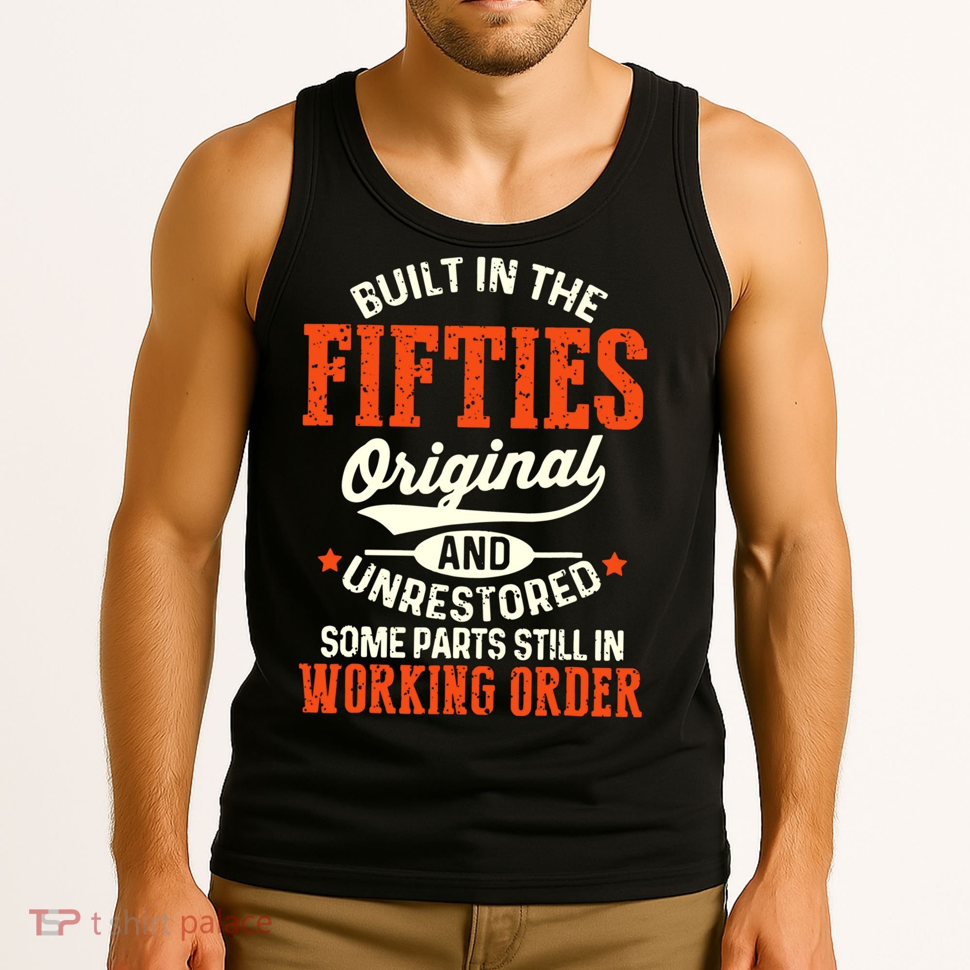 Built In The Fifties Original And Unrestored Funny Birthday Tank Top