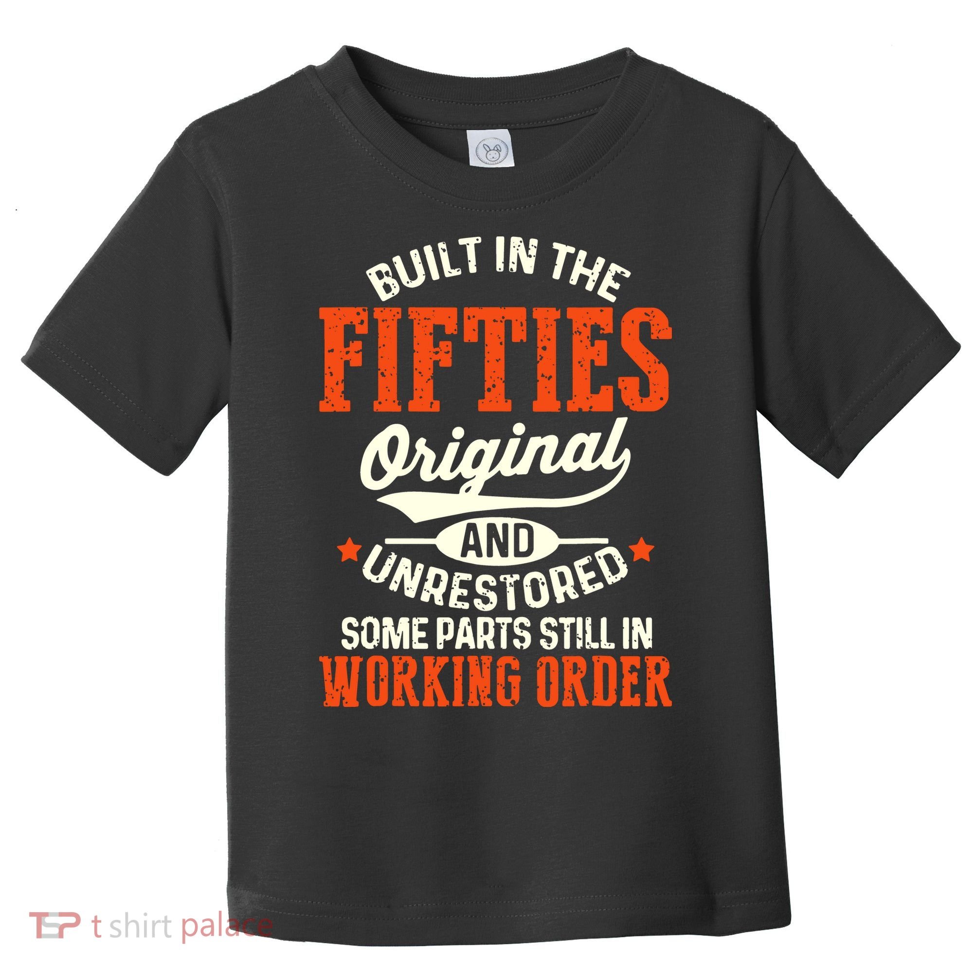 Built In The Fifties Original And Unrestored Funny Birthday Toddler T-Shirt