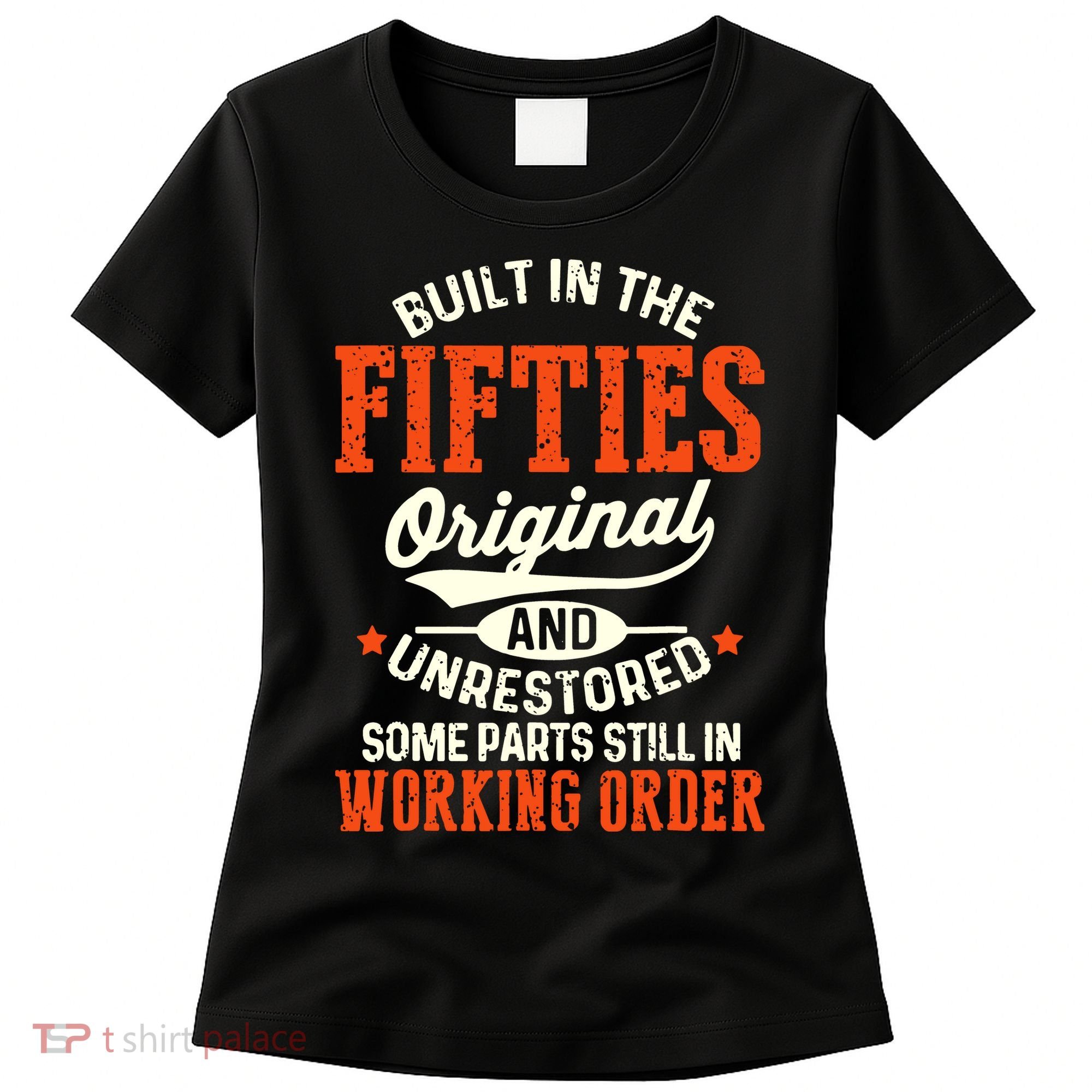 Built In The Fifties Original And Unrestored Funny Birthday Women's T-Shirt