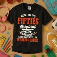 Built In The Fifties Original And Unrestored Funny Birthday Kids T-Shirt thumb 3