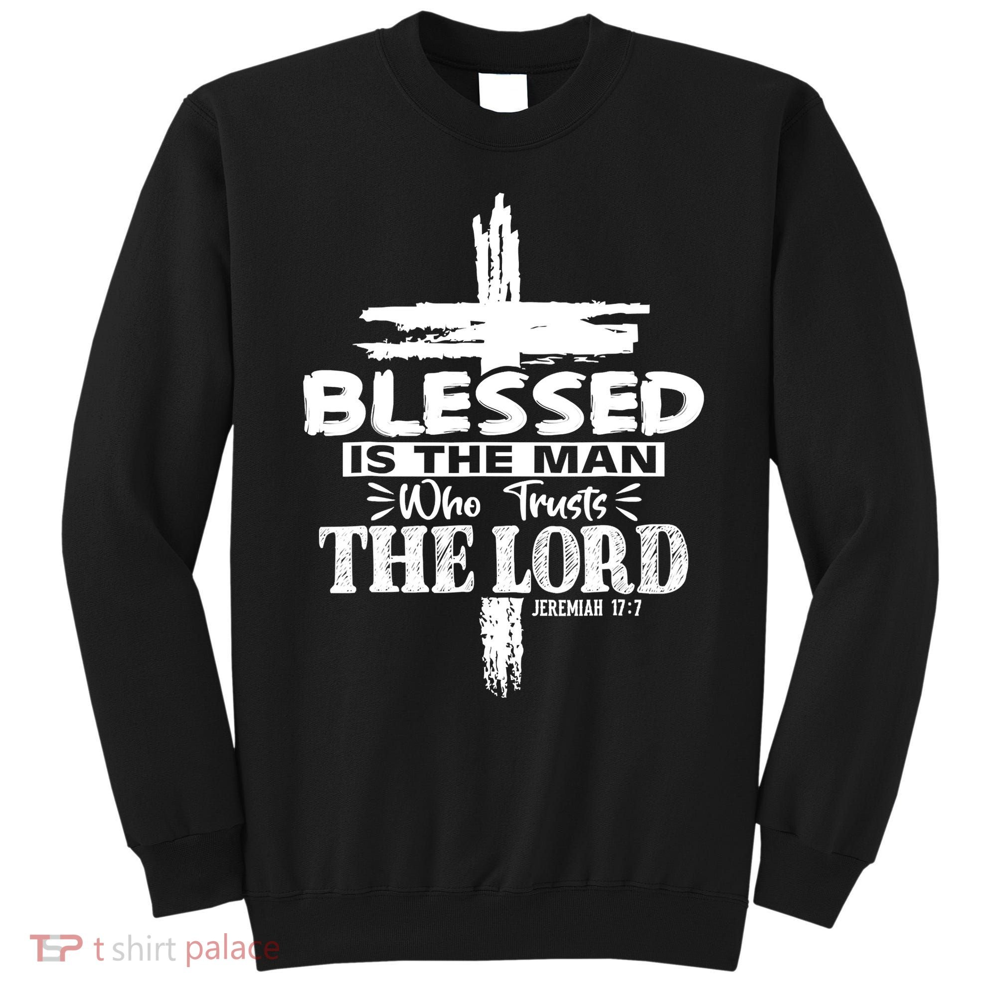 Blessed Is The Man Who Trusts The Lord Funny Christian Bible Sweatshirt
