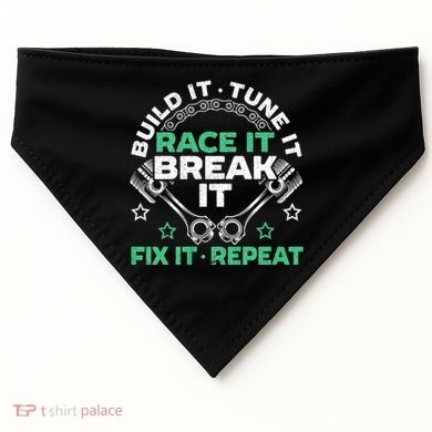 Build It Tune It Race It Break It Fix It Repeat Motorsport USA-Made Doggie Bandana