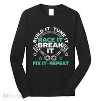 Build It Tune It Race It Break It Fix It Repeat Motorsport Long Sleeve Shirt thumb 0