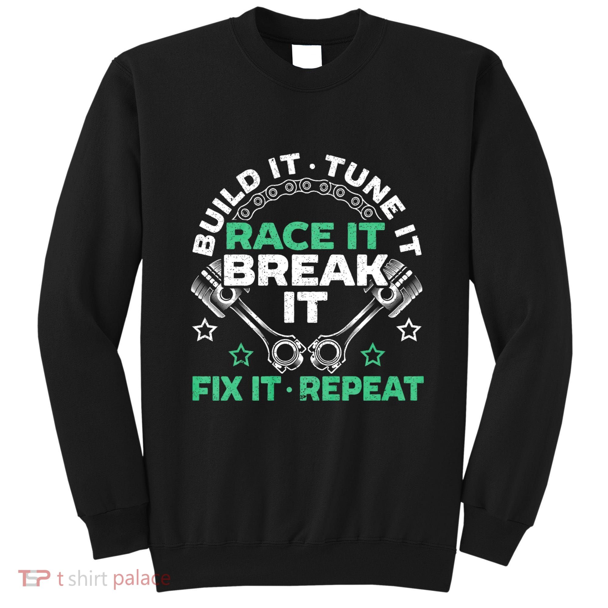Build It Tune It Race It Break It Fix It Repeat Motorsport Sweatshirt