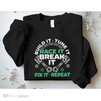 Build It Tune It Race It Break It Fix It Repeat Motorsport Sweatshirt thumb 2