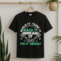 Build It Tune It Race It Break It Fix It Repeat Motorsport T-Shirt thumb 2