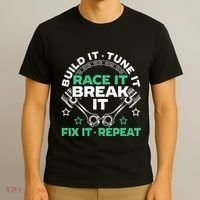 Build It Tune It Race It Break It Fix It Repeat Motorsport T-Shirt thumb 3