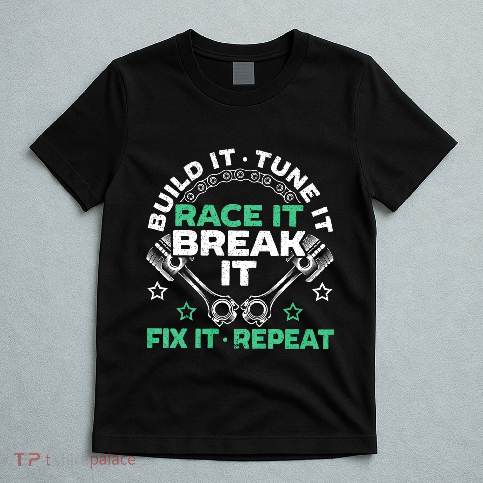 Build It Tune It Race It Break It Fix It Repeat Motorsport T-Shirt