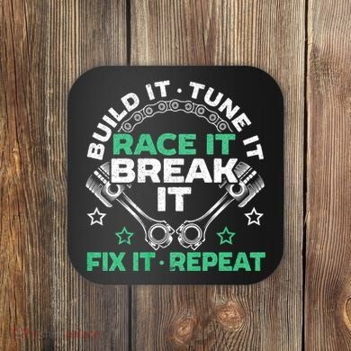 Build It Tune It Race It Break It Fix It Repeat Motorsport Coaster