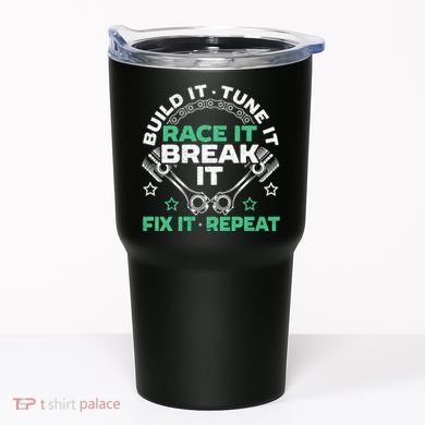 Build It Tune It Race It Break It Fix It Repeat Motorsport Tumbler